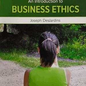 An Introduction to Business Ethics 7th INTERNATIONAL Edition by Joseph R. DesJardins, ISBN-13: 978-1266198120