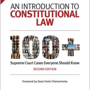 An Introduction to Constitutional Law: 100+ Supreme Court Cases Everyone Should Know 2nd Edition
