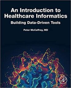 An Introduction to Healthcare Informatics: Building Data-Driven Tools, ISBN-13: 978-0128149157