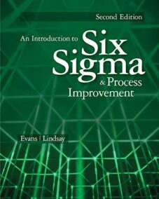 An Introduction to Six Sigma and Process Improvement 2nd Edition by James R. Evans, ISBN-13: 978-1133604587