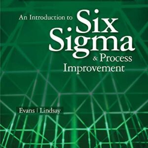 An Introduction to Six Sigma and Process Improvement 2nd Edition by James R. Evans, ISBN-13: 978-1133604587