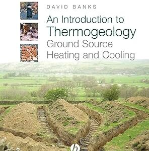 An Introduction to Thermogeology: Ground Source Heating and Cooling 1st Edition, ISBN-13: 978-1405170611