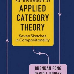 An Invitation to Applied Category Theory: Seven Sketches in Compositionality by Brendan Fong, ISBN-13: 978-1108711821