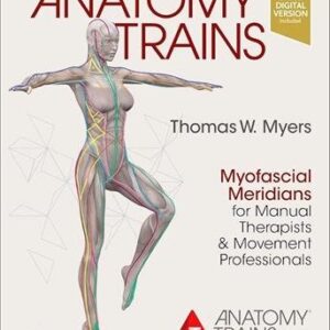 Anatomy Trains: Myofascial Meridians for Manual Therapists and Movement Professionals 4th Edition, ISBN-13: 978-0702078132