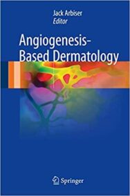 Angiogenesis-Based Dermatology 2017 Edition by Jack L. Arbiser, ISBN-13: 978-1447173120