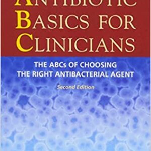 Antibiotic Basics for Clinicians: The ABCs of Choosing the Right Antibacterial Agent 2nd Edition, ISBN-13: 978-1451112214