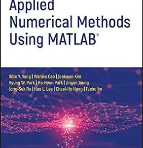 Applied Numerical Methods Using MATLAB 2nd Edition by Won Y. Yang, ISBN-13: 978-1119626800