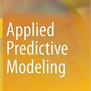 Applied Predictive Modeling 2013th Edition by Max Kuhn, ISBN-13: 978-1461468486