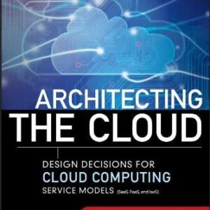 Architecting the Cloud: Design Decisions for Cloud Computing Service Models by Michael J. Kavis, ISBN-13: 978-8126550333