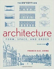 Architecture: Form, Space, and Order 3rd Edition by Francis D. K. Ching, ISBN-13: 978-0471752165
