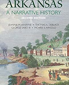 Arkansas: A Narrative History 2nd Edition by Jeannie M. Whayne, ISBN-13: 978-1557289933