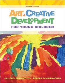 Art and Creative Development for Young Children 8th Edition by J. Englebright Fox, ISBN-13: 978-1285432380