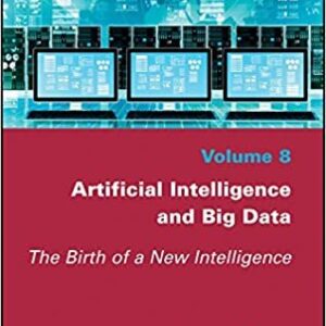 Artificial Intelligence and Big Data: The Birth of a New Intelligence, ISBN-13: 978-1786300836