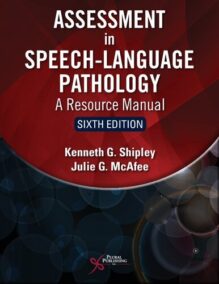 Assessment in Speech-Language Pathology 6th Edition by Kenneth G. Shipley, ISBN-13: 978-1635502046
