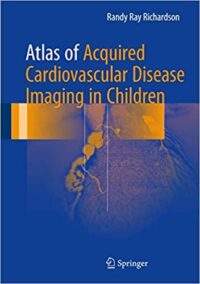 Atlas of Acquired Cardiovascular Disease Imaging in Children, ISBN-13: 978-3319441139