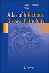 Atlas of Infectious Disease Pathology 2017 Edition by Bryan H. Schmitt, ISBN-13: 978-3319547015