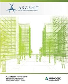 Autodesk Revit 2018 Structure Fundamentals - Metric: Autodesk Authorized Publisher, ISBN-13: 978-1946571557