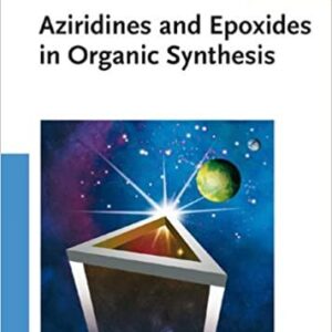 Aziridines and Epoxides in Organic Synthesis by Andrei K. Yudin, ISBN-13: 978-3527312139