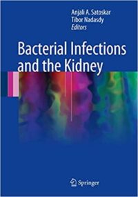 Bacterial Infections and the Kidney 2017 Edition by Anjali A. Satoskar, ISBN-13: 978-3319527901