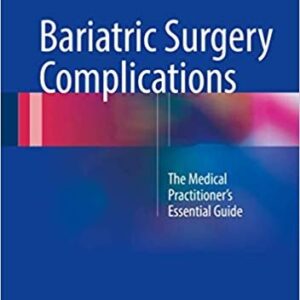 Bariatric Surgery Complications: The Medical Practitioner’s Essential Guide, ISBN-13: 978-3319439662