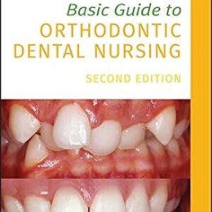 Basic Guide to Orthodontic Dental Nursing 2nd Edition by Fiona Grist, ISBN-13: 978-1119573692