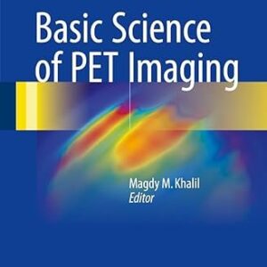 Basic Science of PET Imaging 2017 Edition by Magdy M. Khalil, ISBN-13: 978-3319400686