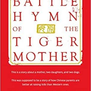 Battle Hymn of the Tiger Mother by Amy Chua, ISBN-13: 978-0143120582