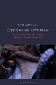 Becoming Utopian: The Culture and Politics of Radical Transformation by Tom Moylan, ISBN-13: 978-1350133334