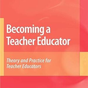 Becoming a Teacher Educator: Theory and Practice for Teacher Educators by Anja Swennen, ISBN-13: 978-1402088735