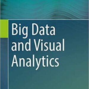 Big Data and Visual Analytics 2017 Edition, ISBN-13: 978-3319639154