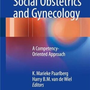 Bio-Psycho-Social Obstetrics and Gynecology by K. Marieke Paarlberg, ISBN-13: 978-3319404028