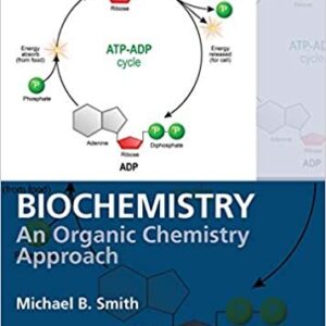 Biochemistry: An Organic Chemistry Approach 1st Edition by Michael B. Smith, ISBN-13: 978-0815366454