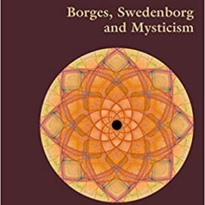 Borges, Swedenborg and Mysticism by William Rowlandson, ISBN-13: 978-3034308113