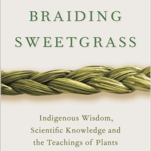 Braiding Sweetgrass: Indigenous Wisdom, Scientific Knowledge and the Teachings of Plants, ISBN-13: 978-1571313560