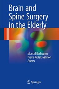Brain and Spine Surgery in the Elderly 2017 Edition by Moncef Berhouma, ISBN-13: 978-3319402314
