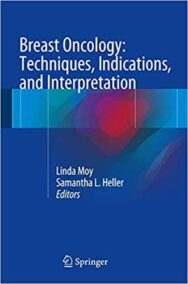 Breast Oncology: Techniques, Indications, and Interpretation by Samantha L. Heller, ISBN-13: 978-3319425610