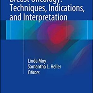 Breast Oncology: Techniques, Indications, and Interpretation by Samantha L. Heller, ISBN-13: 978-3319425610