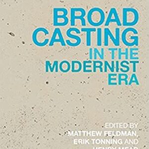 Broadcasting in the Modernist Era by Matthew Feldman, ISBN-13: 978-1472512482