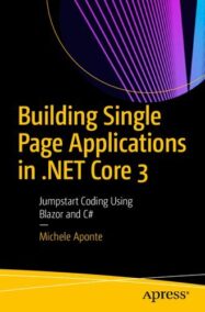 Building Single Page Applications in .NET Core 3: Jumpstart Coding Using Blazor and C#, ISBN-13: 978-1484257463