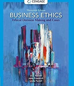Business Ethics: Ethical Decision Making and Cases 13th Edition by O. C. Ferrell, ISBN-13: 978-0357513361