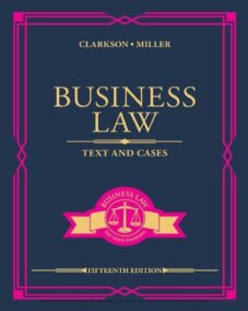 Business Law: Text and Cases 15th Edition by Kenneth W. Clarkson, ISBN-13: 978-0357129630