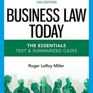 Business Law Today - The Essentials: Text & Summarized Cases 13th Edition by Roger LeRoy Miller, ISBN-13: 978-0357635223