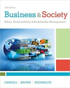 Business & Society: Ethics, Sustainability & Stakeholder Management 10th Edition, ISBN-13: 978-1305959828