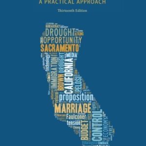 California Politics and Government: A Practical Approach 13th Edition by Larry N. Gerston, ISBN-13: 978-1285874524