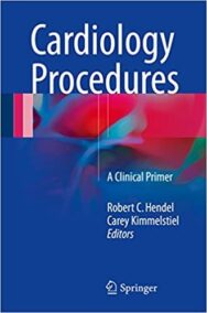 Cardiology Procedures: A Clinical Primer by Robert C. Hendel, ISBN-13: 978-1447172895