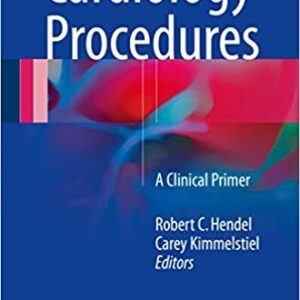 Cardiology Procedures: A Clinical Primer by Robert C. Hendel, ISBN-13: 978-1447172895