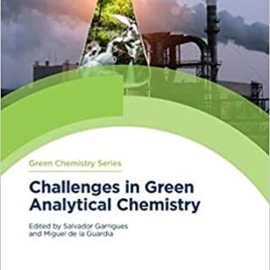 Challenges in Green Analytical Chemistry 2nd Edition by Salvador Garrigues, ISBN-13: 978-1788015370