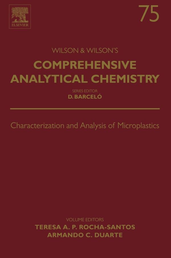 Characterization and Analysis of Microplastics Volume 75 First Edition by Teresa A.P. Rocha-Santos, ISBN-13: 978-0444638984