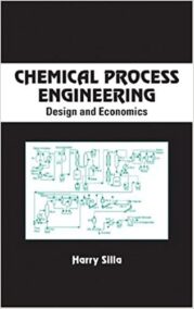 Chemical Process Engineering: Design And Economics by Harry Silla, ISBN-13: 978-0824742744