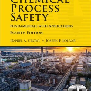 Chemical Process Safety: Fundamentals with Applications 4th Edition by Daniel A. Crowl, ISBN-13: 978-0134857770